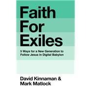 Faith for Exiles by Kinnaman, David; Matlock, Mark; Hawkins, Aly, 9780801013157
