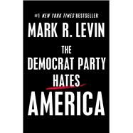 The Democrat Party Hates America by Levin, Mark R., 9781501183157