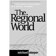 The Regional World Territorial Development in a Global Economy by Storper, Michael, 9781572303157