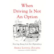 When Driving Is Not an Option by Anna Zivarts, 9781642833157