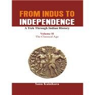 From Indus to Independence - A Trek Through Indian History The Classical Age by Kainikara, Dr Sanu, 9789385563157
