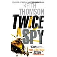 Twice a Spy by Thomson, Keith, 9780307473158