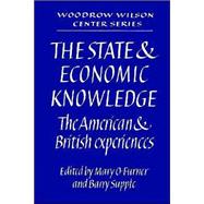 The State and Economic Knowledge: The American and British Experiences by Edited by Mary O. Furner , Barry Supple, 9780521523158