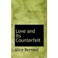 Love and Its Counterfeit by Bernard, Alice, 9780554813158