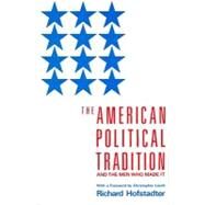 The American Political Tradition And the Men Who Made it by HOFSTADTER, RICHARD, 9780679723158