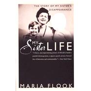 My Sister Life The Story of My Sister's Disappearance by Flook, Maria, 9780767903158
