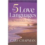 The 5 Love Languages: The Secret to Love That Lasts by Chapman, Gary, 9780802473158