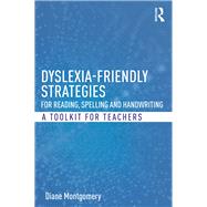 Dyslexia-friendly Strategies for Reading, Spelling and Handwriting: A toolkit for teachers by Montgomery; Diane, 9781138223158