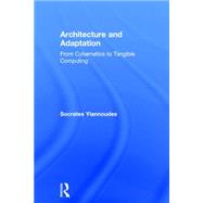 Architecture and Adaptation: From Cybernetics to Tangible Computing by Yiannoudes; Socrates, 9781138843158