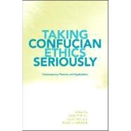 Taking Confucian Ethics Seriously : Contemporary Theories and Applications by Yu, Kam-por; Tao, Julia; Ivanhoe, Philip J., 9781438433158