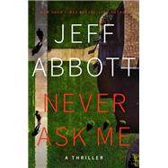 Never Ask Me by Abbott, Jeff, 9781538733158