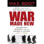 War Made New : Weapons, Warriors, and the Making of the Modern World by Boot, Max (Author), 9781592403158
