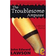 The Troublesome Amputee by Lawson, John Edward, 9781933293158