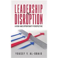Leadership in Disruption � A Risk and Opportunity Perspective by Yousef Y. Al-Obaid, 9789948723158