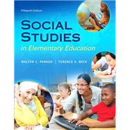 Social Studies in Elementary Education, Enhanced Pearson eText with Loose-Leaf Version -- Access Card Package by Parker, Walter C.; Beck, Terence A., 9780134043159