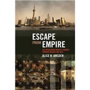 Escape from Empire The Developing World's Journey through Heaven and Hell by Amsden, Alice H., 9780262513159