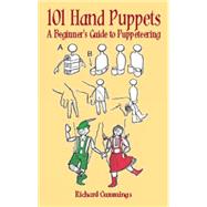 101 Hand Puppets A Beginner's Guide to Puppeteering by Cummings, Richard, 9780486423159