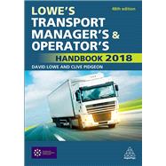 Lowe's Transport Manager's and Operator's Handbook 2018 by Lowe, David; Pidgeon, Clive, 9780749483159