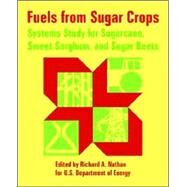 Fuels from Sugar Crops : Systems Study for Sugarcane, Sweet Sorghum, and Sugar Beets by U. S. Department of Energy, Department O, 9781410223159