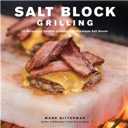 Salt Block Grilling 70 Recipes for Outdoor Cooking with Himalayan Salt Blocks by Bitterman, Mark, 9781449483159