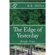 The Edge of Yesterday by Miller, B. R., 9781508643159