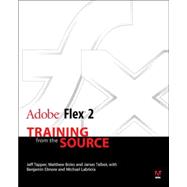 Adobe Flex 2 : Training from the Source by Tapper, Jeff; Boles, Matt; Talbot, James; Elmore, Ben; Labriola, Michael, 9780321423160