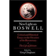 New Light on Boswell: Critical and Historical Essays on the Occasion of the Bicententary of the 'Life' of Johnson by Edited by Greg Clingham , Introduction by David Daiches, 9780521023160