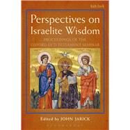 Perspectives on Israelite Wisdom Proceedings of the Oxford Old Testament Seminar by Jarick, John; Mein, Andrew; Camp, Claudia V., 9780567663160
