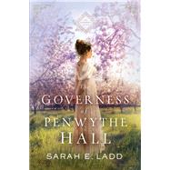 The Governess of Penwythe Hall by Ladd, Sarah E., 9780785223160