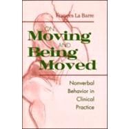 On Moving and Being Moved: Nonverbal Behavior in Clinical Practice by La Barre; Frances, 9780881633160