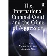 The International Criminal Court and the Crime of Aggression by Politi,Mauro, 9781138273160