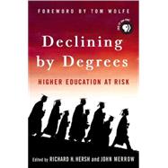 Declining by Degrees Higher Education at Risk by Hersh, Richard H.; Hersh, Richard H.; Merrow, John; Merrow, John; Wolfe, Tom; Wolfe, Tom, 9781403973160