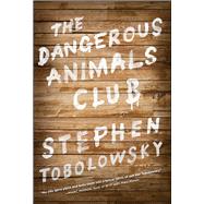 The Dangerous Animals Club by Tobolowsky, Stephen, 9781451633160