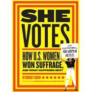 She Votes How U.S. Women Won Suffrage, and What Happened Next by Quinn, Bridget; Painter, Nell Irvin, 9781452173160