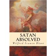 Satan Absolved by Blunt, Wilfrid Scawen, 9781507543160
