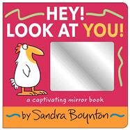 Hey! Look at You! A Captivating Mirror Book by Boynton, Sandra; Boynton, Sandra, 9781665953160