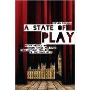 A State of Play British Politics on Screen, Stage and Page, from Anthony Trollope to <i>The Thick of It</i> by Fielding, Steven, 9781780933160