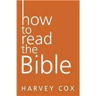 How to Read the Bible by Cox, Harvey, 9780062343161
