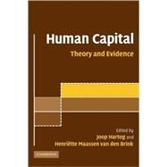 Human Capital: Advances in Theory and Evidence by Edited by Joop Hartog , Henriëtte Maassen van den Brink, 9780521873161