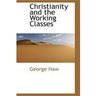 Christianity and the Working Classes by Haw, George, 9780554473161