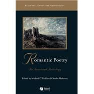 Romantic Poetry An Annotated Anthology by O'Neill, Michael; Mahoney, Charles, 9780631213161