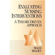 Evaluating Nursing Interventions : A Theory-Driven Approach by Souraya Sidani, 9780761903161