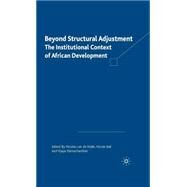Beyond Structural Adjustment The Institutional Context of African Development by Van de Walle, Nicolas; Ball, Nicole; Ramachandran, Vijaya, 9781403963161