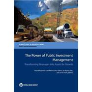 The Power of Public Investment Management Transforming Resources Into Assets for Growth by Rajaram, Anand;  Kaiser, Kai; Le, Tuan Minh; Kim, Jay-Hyung; Frank, Jonas, 9781464803161