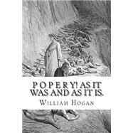 Popery! by Hogan, William, 9781507843161
