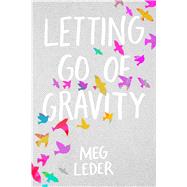 Letting Go of Gravity by Leder, Meg, 9781534403161