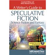 A Writer's Guide to Speculative Fiction: Science Fiction and Fantasy by Kilian, Crawford; Moreno-Garcia, Silvia, 9781770403161