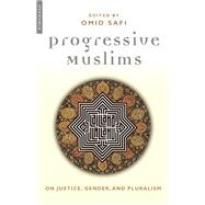Progressive Muslims On Justice, Gender, and Pluralism by Safi, Omid, 9781851683161