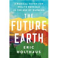 The Future Earth by Holthaus, Eric, 9780062883162