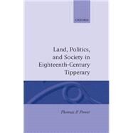 Land, Politics, and Society in Eighteenth-Century Tipperary by Power, Thomas P., 9780198203162